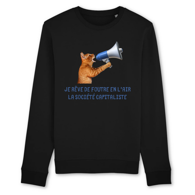 Sweat Coton Bio Je rêve de foutre en l'air la société capitaliste 2