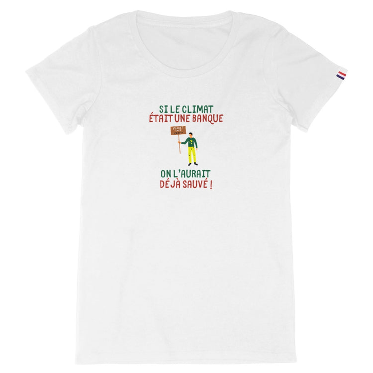 T-shirt Femme Made in France 100% Bio Si le climat était une banque on l'aurait déjà sauvé